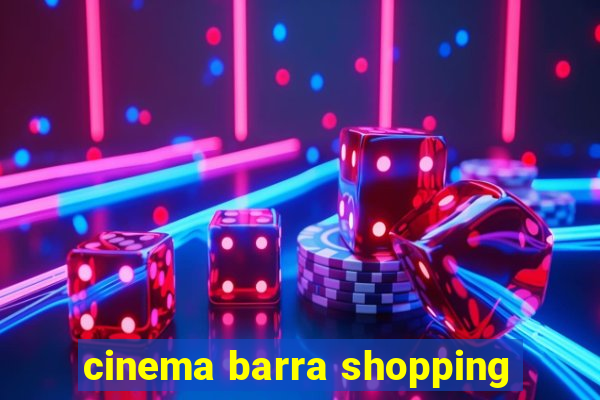 cinema barra shopping